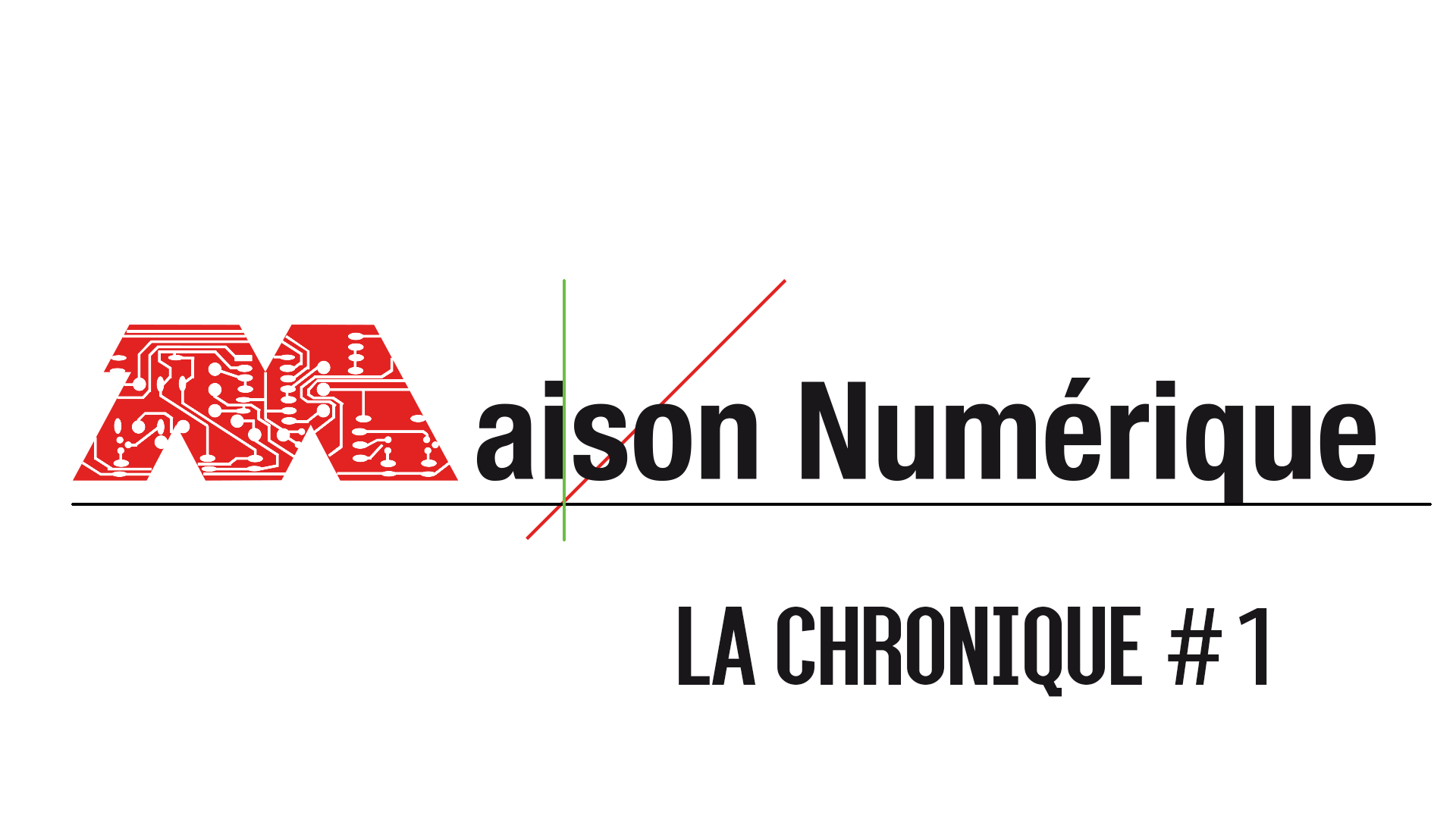 La chronique de la Maison Numérique #1